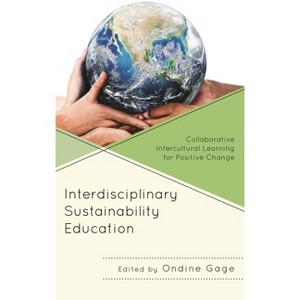 Interdisciplinary Sustainability Education - by  Ondine Gage (Hardcover) - 1 of 1
