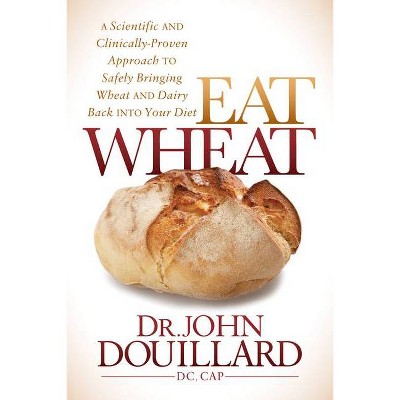 Eat Wheat - by  John Douillard (Paperback)