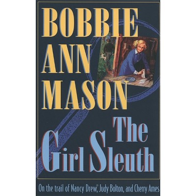 The Girl Sleuth - by  Bobbie Ann Mason (Paperback)