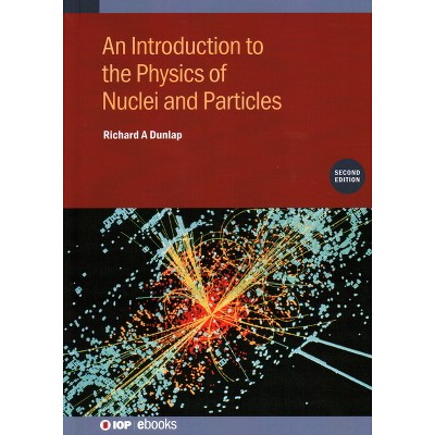 An Introduction to the Physics of Nuclei and Particles (Second Edition) - 2nd Edition by  Richard A Dunlap (Hardcover)