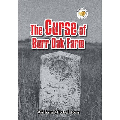 The Curse of Burr Oak Farm - by  William Mitchell Ross (Hardcover)