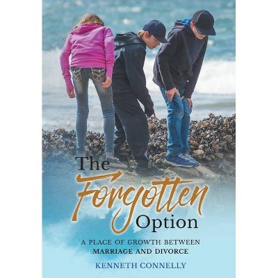 The Forgotten Option - by  Kenneth Connelly (Hardcover)