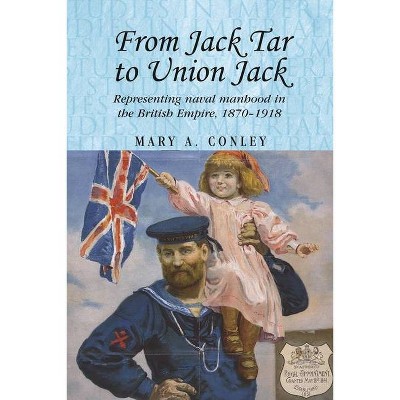 From Jack Tar to Union Jack - (Studies in Imperialism) by  Mary A Conley (Paperback)