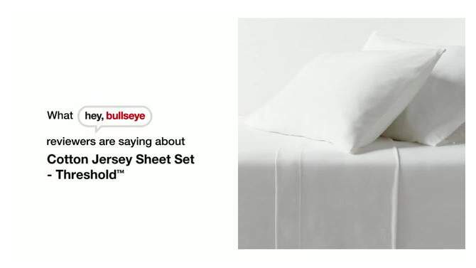 Cotton Jersey Sheet Set - Threshold™, 2 of 6, play video