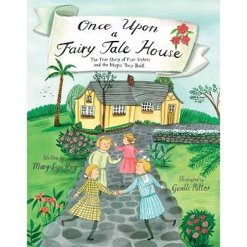 Once Upon a Fairy Tale House - by  Mary Lyn Ray (Hardcover)
