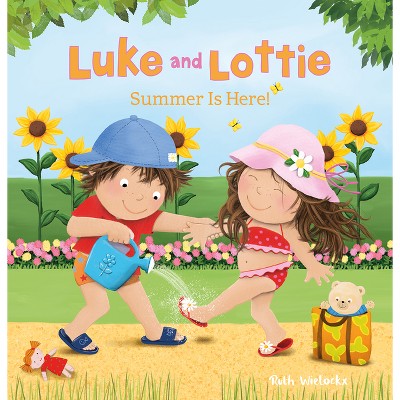 Luke and Lottie. Summer Is Here! - by  Ruth Wielockx (Hardcover)
