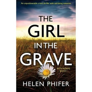 The Girl in the Grave - (Beth Adams) by  Helen Phifer (Paperback) - 1 of 1