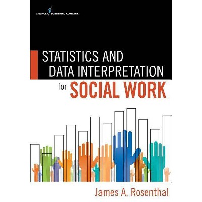 Statistics and Data Interpretation for Social Work - by  James Rosenthal (Paperback)