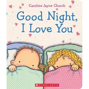 Goodnight, I Love You by Caroline Jayne Church (Board Book) - 1 of 2