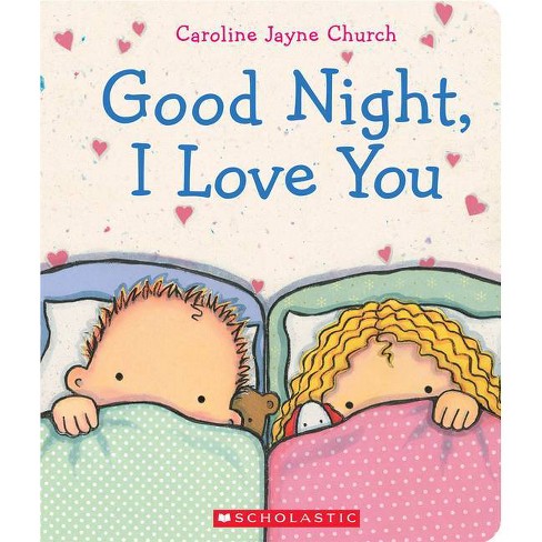 Goodnight, I Love You by Caroline Jayne Church (Board Book) - image 1 of 2