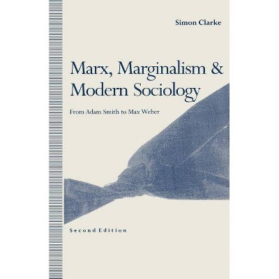 Marx, Marginalism and Modern Sociology - 2nd Edition by  Simon Clarke (Paperback)