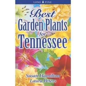 Best Garden Plants for Tennessee - (Best Garden Plants For...) by  Sue Hamilton & Laura Peters (Paperback) - 1 of 1