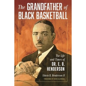 Grandfather of Black Basketball - by  Edwin Bancroft Henderson (Hardcover) - 1 of 1