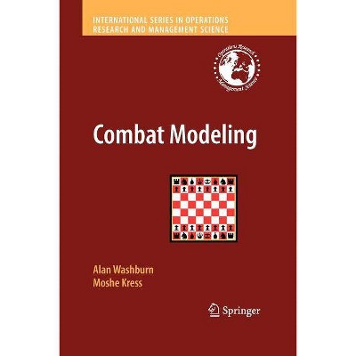 Combat Modeling - (International Operations Research & Management Science) by  Alan Washburn & Moshe Kress (Paperback)