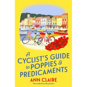 A Cyclist's Guide to Poppies & Predicaments - (A Cyclist's Guide Mystery) by  Ann Claire (Hardcover) - 1 of 1