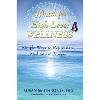 Wired for High-Level Wellness - by  Susan Smith Jones (Paperback)