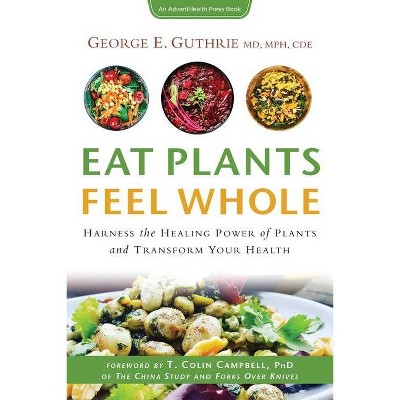 Eat Plants Feel Whole - by  George E Guthrie (Paperback)