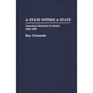 A State Within a State - (Contributions in Labor Studies) by  Ran Chermesh (Hardcover) - 1 of 1