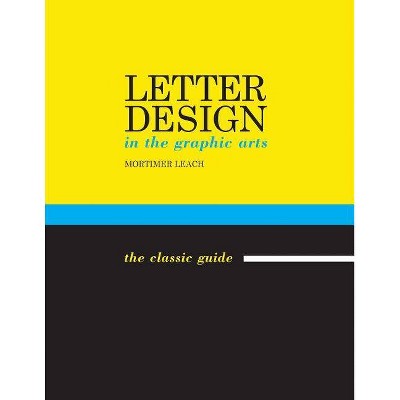 Letter Design in the Graphic Arts - by  Mortimer Leach (Paperback)