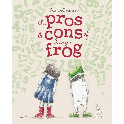 The Pros & Cons of Being a Frog - by  Sue Degennaro (Hardcover)