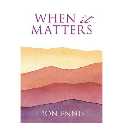 When it Matters - by  Don Ennis (Paperback)