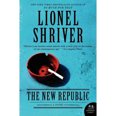 The New Republic - (P.S.) by  Lionel Shriver (Paperback)