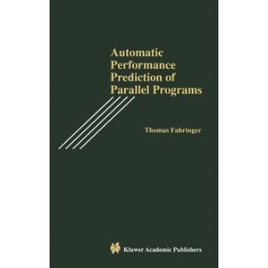 Automatic Performance Prediction of Parallel Programs - by  Thomas Fahringer (Hardcover) - 1 of 1