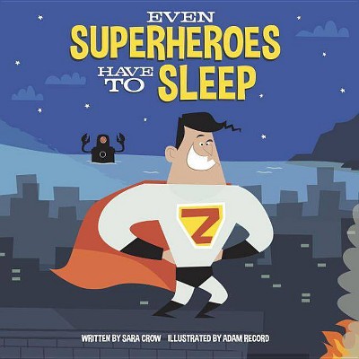 Even Super Heroes Have to Sleep - by Sara Crow (Board Book)