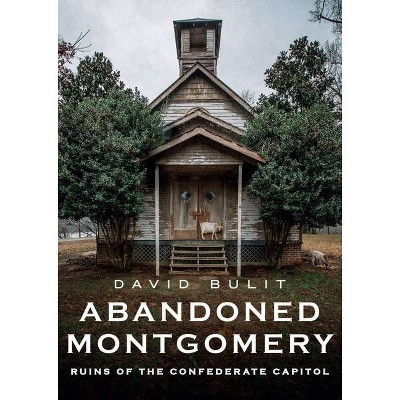 Abandoned Montgomery - (America Through Time) by  David Bulit (Paperback)