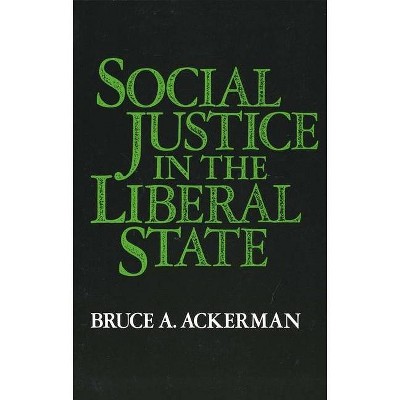 Social Justice in the Liberal State - by  Bruce a Ackerman (Paperback)