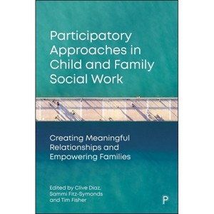 Participatory Approaches in Child and Family Social Work - by  Clive Diaz & Sammi Fitz-Symonds & Tim Fisher (Paperback) - 1 of 1
