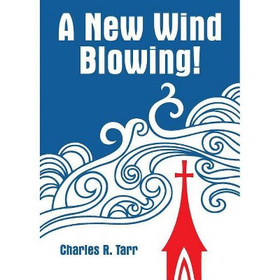 A New Wind Blowing! - by  Charles R Tarr & R Charles Tarr (Paperback)