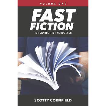 Fast Fiction - (101-Word Stories) by  Scotty Cornfield (Paperback)