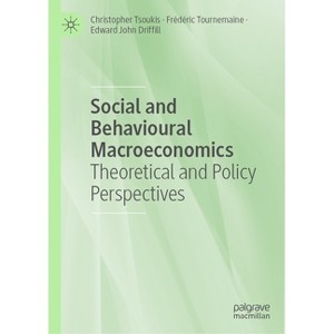 Social and Behavioural Macroeconomics - by  Christopher Tsoukis & Frédéric Tournemaine & Edward John Driffill (Hardcover) - 1 of 1
