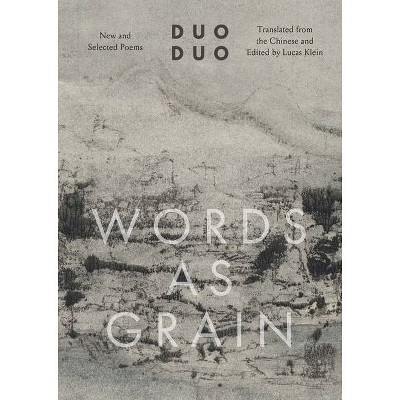 Words as Grain - (Margellos World Republic of Letters) by  Duo Duo (Hardcover)