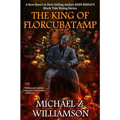 The King of Florcubatamp - (Black Tide Rising) by  Michael Z Williamson (Hardcover)