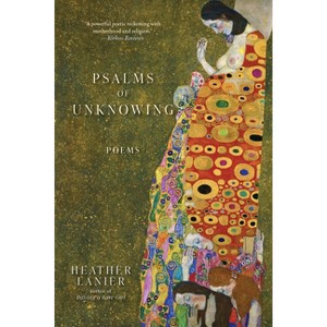 Psalms of Unknowing - by  Heather Lanier (Paperback) - 1 of 1