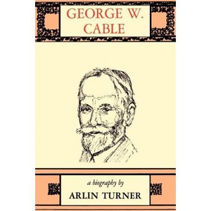George W. Cable - by  Arlin Turner (Paperback) - 1 of 1
