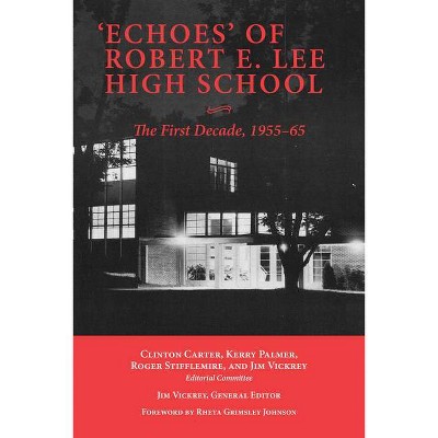 'Echoes' of Robert E. Lee High School - by  Clinton Carter & Jim Vickrey & Kerry Palmer & Roger Stifflemire (Paperback)