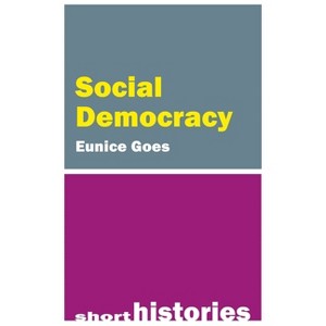 Social Democracy - (Short Histories) by  Eunice Goes (Paperback) - 1 of 1