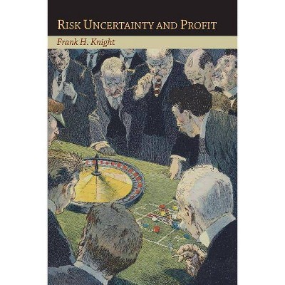 Risk Uncertainty and Profit - by  Frank H Knight (Paperback)