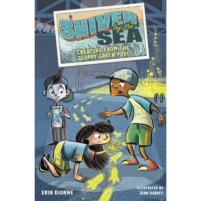Shiver-By-The-Sea 3: Creature from the Gloppy Green Pool - (Shiver by the Sea) by  Erin Dionne (Hardcover)