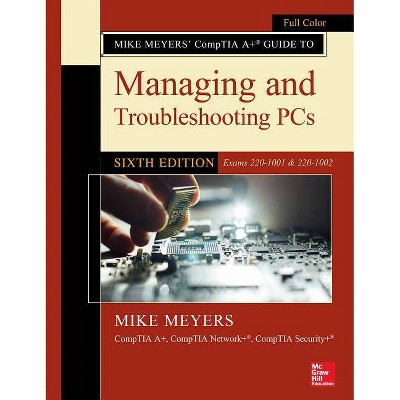 Mike Meyers' Comptia A+ Guide to Managing and Troubleshooting Pcs, Sixth Edition (Exams 220-1001 & 220-1002) - 6th Edition (Paperback)