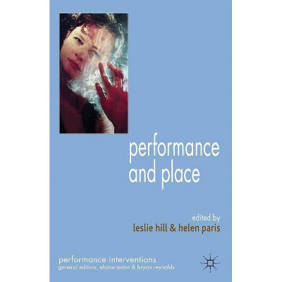 Performance and Place - (Performance Interventions) Annotated by  L Hill & H Paris (Paperback)