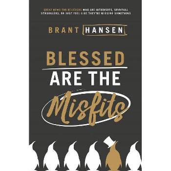 Blessed Are the Misfits - by  Brant Hansen (Paperback)