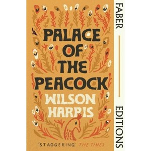 Palace of the Peacock - (Faber Editions) by  Wilson Harris (Paperback) - 1 of 1