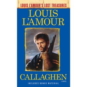 Callaghen (Louis l'Amour's Lost Treasures) - (Louis L'Amour's Lost Treasures) by  Louis L'Amour (Paperback) - 1 of 1