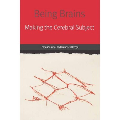 Being Brains - (Forms of Living) by  Fernando Vidal & Francisco Ortega (Paperback)