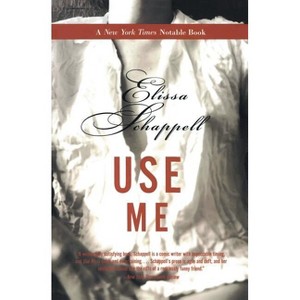 Use Me - by  Elissa Schappell (Paperback) - 1 of 1