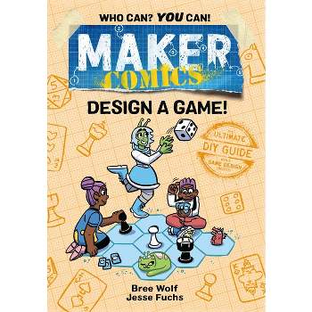 Maker Comics: Design a Game! - by Bree Wolf & Jesse Fuchs